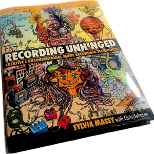 Recording Unhinged Book About Unconventional Techniques By Sylvia Massy And Chris Johnson